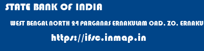 STATE BANK OF INDIA  WEST BENGAL NORTH 24 PARGANAS ERNAKULAM OAD, ZO, ERNAKULAM  ifsc code
